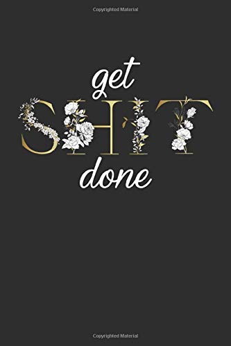 Get Shit Done: Nifty College Ruled Journal. Pretty Motivational Medium Lined Notebook for Writing. Notes. Doodling and Tracking - Black & Gold F