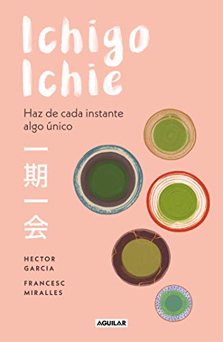 Ichigo-ichie / Savor Every Moment: The Japanese Art of Ichigo-Ichie (Spanish Edition)