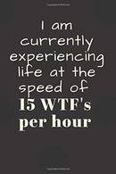 I am currently experiencing life at the speed of 15 WTF's per hour: 6x9 Notebook. Ruled. Funny Journal For Women. Work Desk Humor. Daily Planner. ..