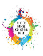 The OR Nurse Coloring Book: Funny Nursing Theme Colouring Book - Appreciation Gift For Your Favorite Operating Room Nurse - Includes: Quotes From My