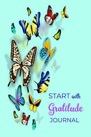 Start With Gratitude Journal: A 52 Week Guide To Cultivate An Attitude Of Gratitude Find Happiness and Peace Daily With Beautiful Floral Butterfly D