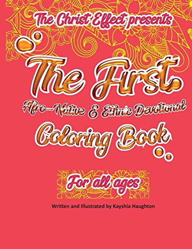 The Christ Effect Presents: The First Afro-Native and Ethnic Devotional Coloring Book For All Ages: Illustrated by Kayshia Haughton