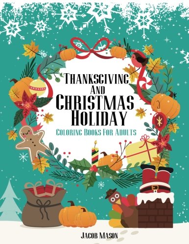 Coloring Books For Adults Thanksgiving And Christmas Holiday: Christmas Coloring Book. Thanksgiving Coloring Books For Adults. Fall Harvest Coloring