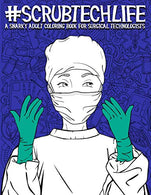Scrub Tech Life: A Snarky Adult Coloring Book for Surgical Technologists: A Funny Coloring Book for Adults for Surgical Technicians & Operating