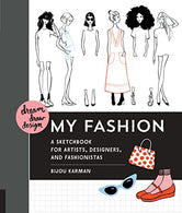 Dream. Draw. Design My Fashion: A Sketchbook for Artists. Designers. and Fashionistas