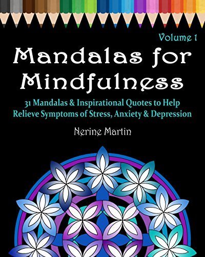 Mandalas for Mindfulness Volume 1: 31 Mandalas & Inspirational Quotes to Help Relieve Symptoms of Stress. Anxiety & Depression. Adult Colori