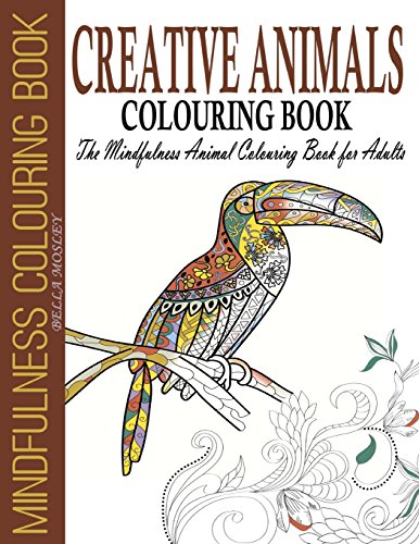 Creative Animals Colouring Book: The Mindfulness Animal Colouring Book for Adults