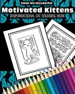 Color Me Wonderful Motivated Kittens Inspurrational Cat Coloring Book: Adult Coloring Book Featuring 30 Unique Feline And Floral Inspirational Illus