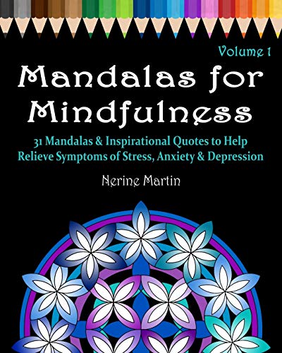 Mandalas for Mindfulness Volume 1: 31 Mandalas & Inspirational Quotes to Help Relieve Symptoms of Stress Anxiety & Depression Adult Coloring