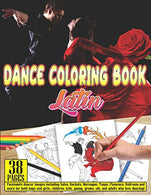 DANCE COLORING BOOK Latin: 38 pages Passionate dancer images including Salsa. Bachata. Merengue. Tango. Flamenco. Ballroom and more for both boys an