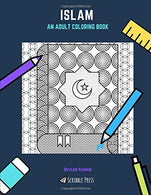 ISLAM: AN ADULT COLORING BOOK: An Islamic Coloring Books For Adults