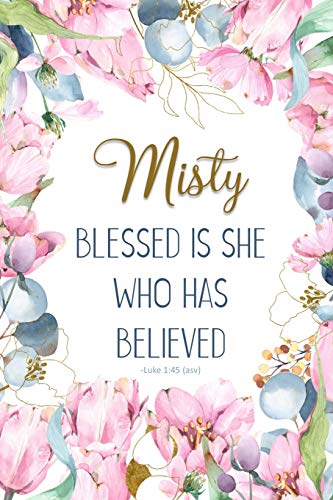 Misty: Blessed is She Who Has Believed -Luke 1:45(asv): Personalized Christian Notebook for Women