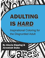 Adulting is Hard: Inspirational Coloring for the Disgruntled Adult