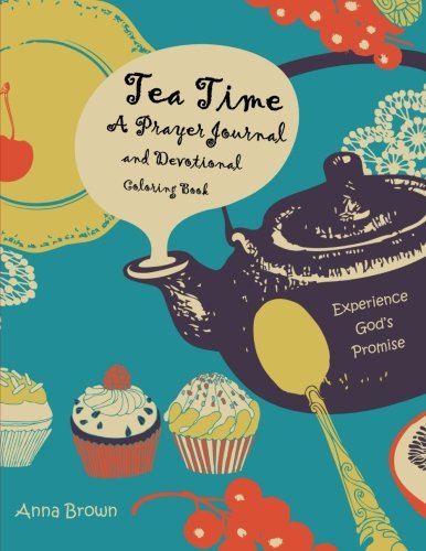 Tea Time ~ A Prayer Journal & Devotional Coloring Book: Experience God's Promise ~ Quiet Time Handbook