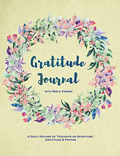 Gratitude Journal with Bible Verses | A Daily Record of Thoughts on Scripture. Gratitude & Prayer: Give Thanks Daily Alongside Biblical Quotes f