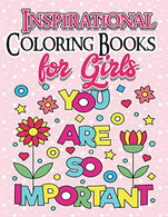 Coloring Books for Girls: Inspirational Coloring Book for Girls: Gorgeous Coloring Book for Girls 2017 (Cute. Relaxing. Inspiring. Quotes. Color. ..