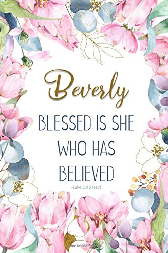 Beverly: Blessed is She Who Has Believed -Luke 1:45(asv): Personalized Christian Notebook for Women
