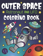 Outer Space Astronaut and UFO Coloring Book: With Funny Alien Sayings. Inspirational Space Quotes. Cool Rocket Ships. Moon Landing. Solar System Pla