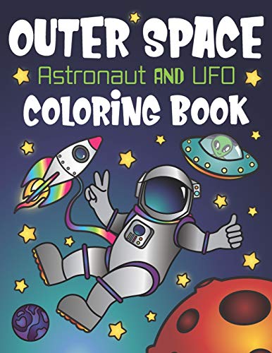 Outer Space Astronaut and UFO Coloring Book: With Funny Alien Sayings. Inspirational Space Quotes. Cool Rocket Ships. Moon Landing. Solar System Pla