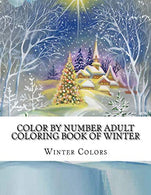 Color By Number Adult Coloring Book of Winter: Festive Winter Fun Holiday Christmas Winter Season Coloring Book (Winter Color By Number Coloring Boo