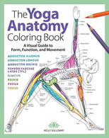 The Yoga Anatomy Coloring Book: A Visual Guide to Form. Function. and Movement
