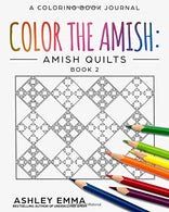 Color The Amish: Amish Quilts: An Amish Coloring Book Journal (Coloring Book for Adults) (Color the Amish Adult Coloring Book Journals)