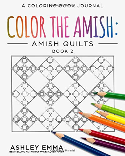 Color The Amish: Amish Quilts: An Amish Coloring Book Journal (Coloring Book for Adults) (Color the Amish Adult Coloring Book Journals)