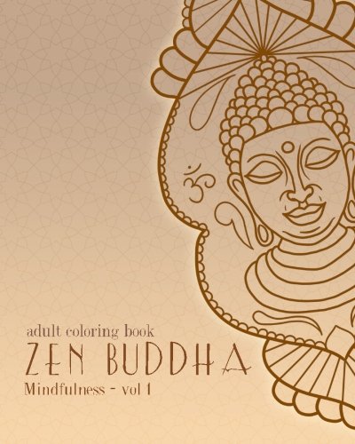 Adult Coloring Books: Zen Buddha: Doodles and Patterns to Color for Grownups (Mindfulness) (Volume 1)