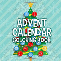 Advent Calendar Coloring Book: Advent Calendar For Kids & Adults Countdown to Christmas Activity Book Adult Advent Printable