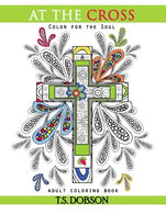 At The Cross: Color For the Soul Adult Coloring Book