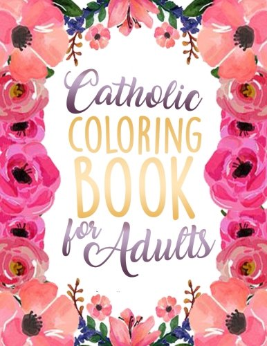 Catholic Coloring Book for Adults: Religious & Inspirational Adult Devotional Coloring Therapy with Scripture Verses from the Catholic Bible for