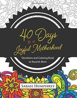 40 Days to a Joyful Motherhood: Devotions and Coloring Book to Nourish Mom