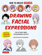 How to Create Manga: Drawing Facial Expressions: The Ultimate Bible for Beginning Artists. with over 1.250 Illustrations