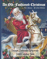 An Old-Fashioned Christmas Vol 2 Santa - St Nick Edition: Vintage Christmas Grayscale Adult Coloring Book