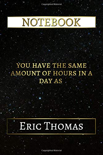 Notebook: You Have The Same Amount Of Hours In A Day As Eric Thomas. 6x9 Lined Journal - 110 Pages - Soft Cover (Best Designed Journals. Inspiration