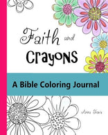 Faith and Crayons. A Bible Coloring Journal: Add a Little Color to Your Quiet Time! (Faith and Crayons Christian Coloring Books) (Volume 1)