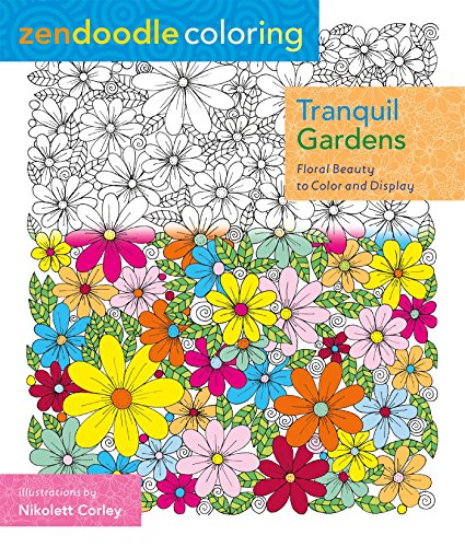 Zendoodle Coloring: Tranquil Gardens: Floral Beauty to Color and Display