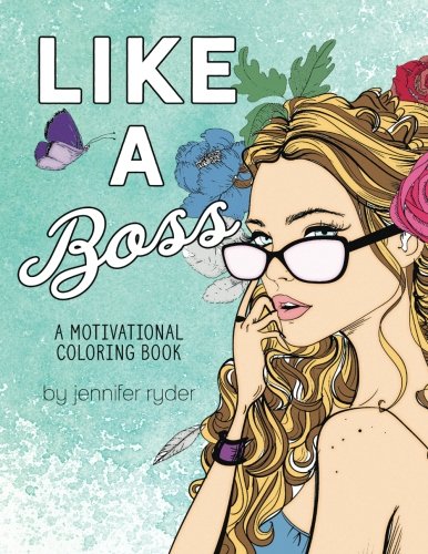 Like A Boss: A motivational coloring book: Mantras to live and color by. for women and girls