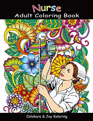 Nurse Adult Coloring Book: Amazing Inspiring Words. Humorous. Peaceful Mind Of Nurse And Doctor Coloring Pages For Adult To Get Stress Relieving And