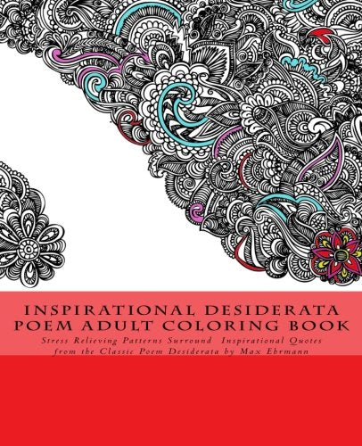 Inspirational Desiderata Poem Adult Coloring Book: Stress Relieving Patterns Surround  Inspirational Quotes from the Classic Poem Desiderata by Max