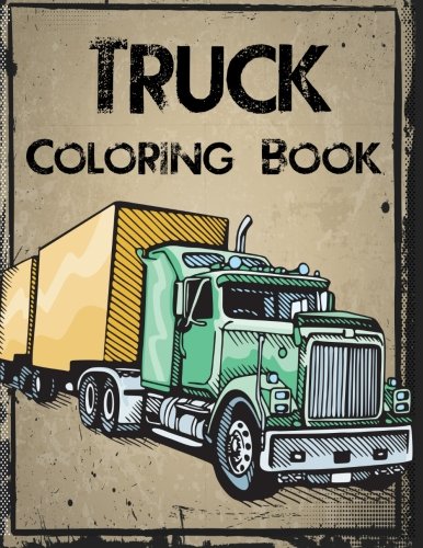 Truck Coloring Book: Truck Coloring Books for Boys. Truck Books. Little Blue Cars. Christmas Coloring Books. Truck Books for Toddler. Truck Coloring