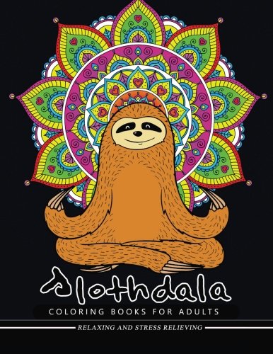 Slothdala Coloring Book: Relax with Sloth and Mandala Design for Ages 2-4. 4-8. 9-12. Teen & Adults. Kids