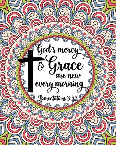 God's Mercy & Grace Are New Every Morning Lamentations 3:23: Christian Coloring Book For Adults Relaxation With Bible Verses Psalms Scriptures &