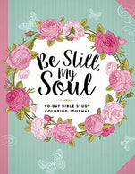 Be Still. My Soul: 90-Day Bible Study Coloring Journal