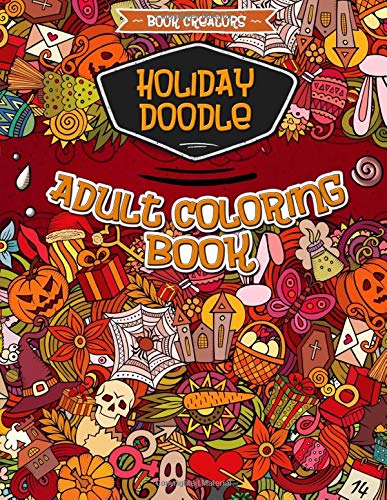 Holiday Doodle Adult Coloring Book: 35 High Quality Designs about Christmas. Halloween. Easter and Valentine + 5 Extra Pages (Animal Mandala. Paisle