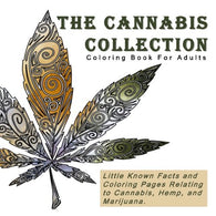 The Cannabis Collection: Coloring Book for Adults with Quotes (Little Known Facts and Coloring Pages Relating to Cannibus. Hemp. and Marijuana)