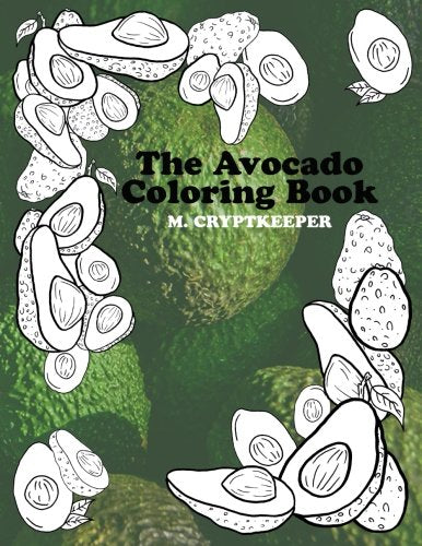 The Avocado Coloring Book: Relaxing Color Therapy: Combat Anxiety By Coloring The Most Delicious Fruit Of All Time - Perfect Novelty Gift For Birthd