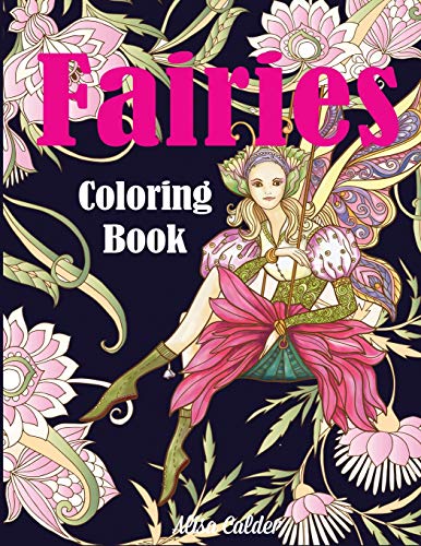 Fairies Coloring Book: Fantasy Adult Coloring Book of Mythical Fairies in Gardens and Forests with Other Magical Creatures