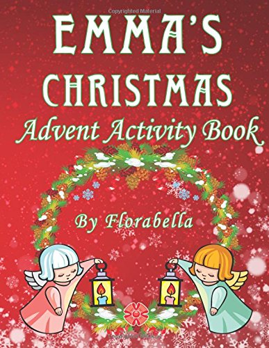 Emma's Christmas Advent Activity Book: 25+ daily calendar activities: Cut & Glue. Crossword Puzzles. Game boards. Color by Number. Connect the D