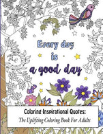 Coloring Inspirational Quotes: The Uplifting Coloring Book For Adults (Beautiful Adult Coloring Books) (Volume 1)